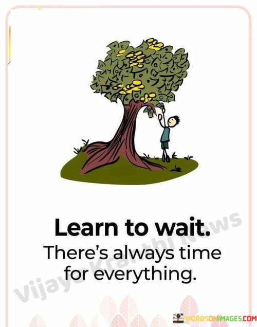 Learn-To-Wait-Theres-Always-Time-For-Everything-Quotes.jpeg