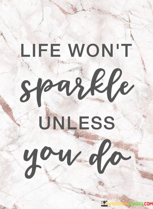 Life Won't Sparkle Unless You Do Quotes