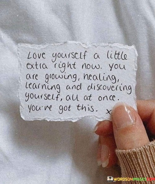 Love Yourself A Littleextra Right Now You Are Growing Quotes