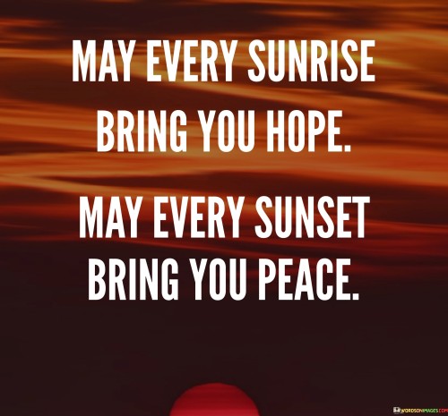 May Every Sunrise Bring You Hope May Every Sunset Bring You Peace Quotes