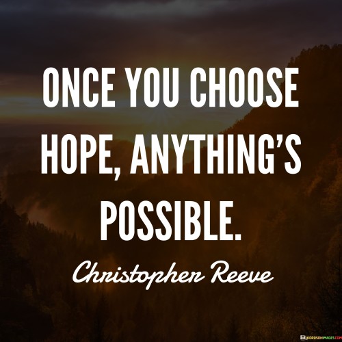 Once You Choose Hope Anything's Possible Quotes