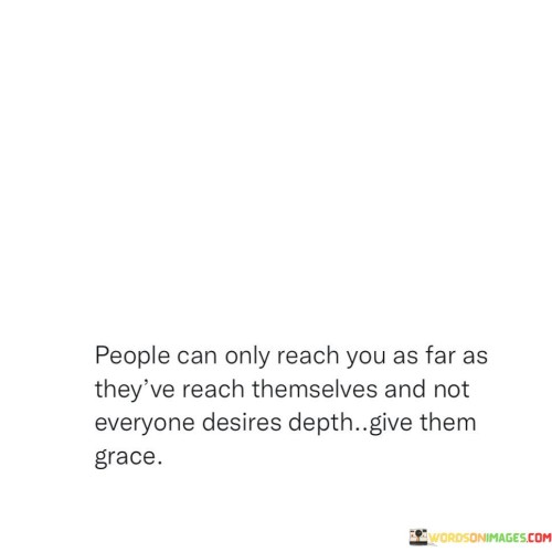 People Can Only Reach You As Far As They've Reach Themselves Quotes