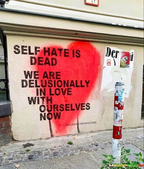 Self Hate Is Dead We Are Delusionally In Love With Overselves Now Quotes