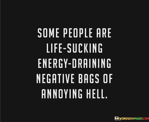 Some People Are Life Sucking Energy Darining Negative Bags Of Quotes