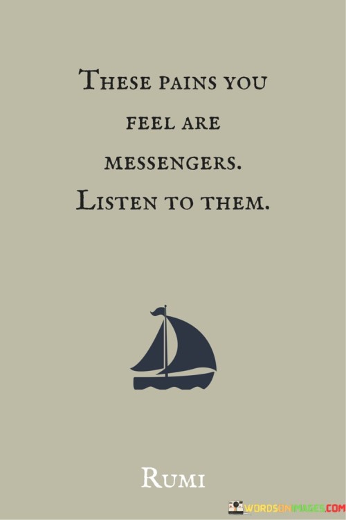 The-Pains-You-Feel-Are-Messengers-Listen-To-Them-Quotes.jpeg