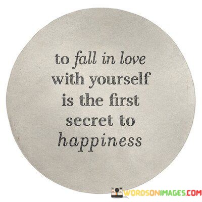 To Falll In Love With Yourself Is The First Secret To Quotes