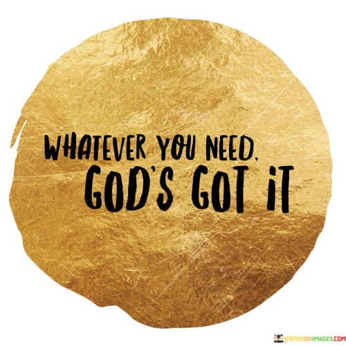 Whatever You Need God's Got It Quotes