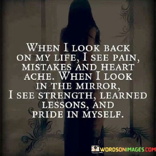 When I Look Back On My Life I See Pain Mistakes And Quotes