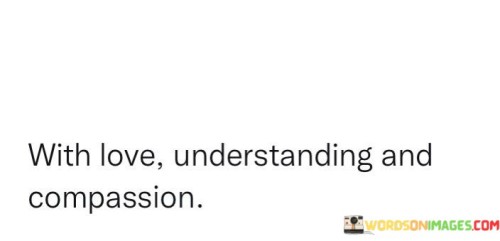 With-Love-Understanding-And-Capassion-Quotes.jpeg