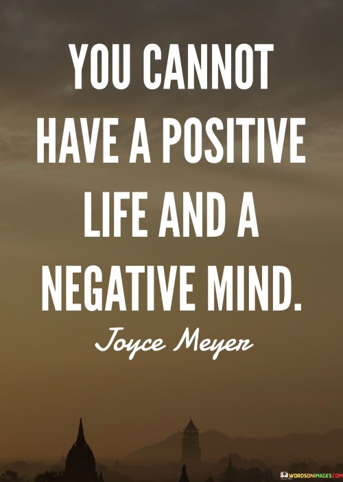 You Cannot Have A Positive Life And A Negative Mind Quotes