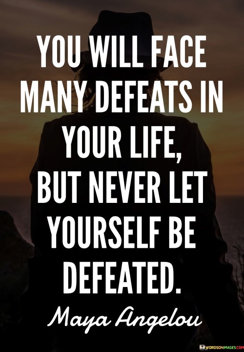 You Will Face Many Defeats In Your Life But Never Let Quotes