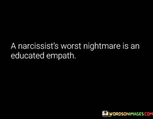 A-Narcissists-Worst-Nightmare-Is-An-Educated-Empath-Quotes.jpeg