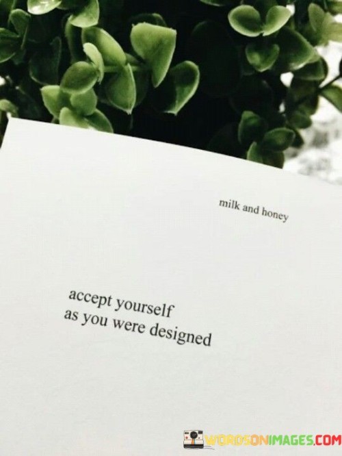 Accept Yourself As You Were Designed Quotes