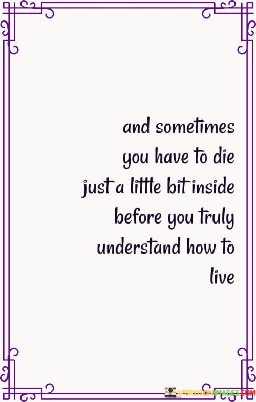 And Sometimes You Have To Die Just A Little Bit Inside Quotes
