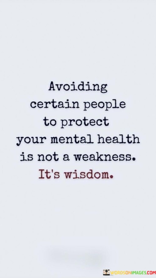 Avoiding Certain People To Protect Your Mental Health Quotes