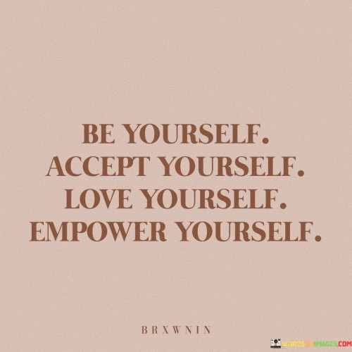 Be Yourself Accept Yourself Love Yourself Empower Yourself Quotes