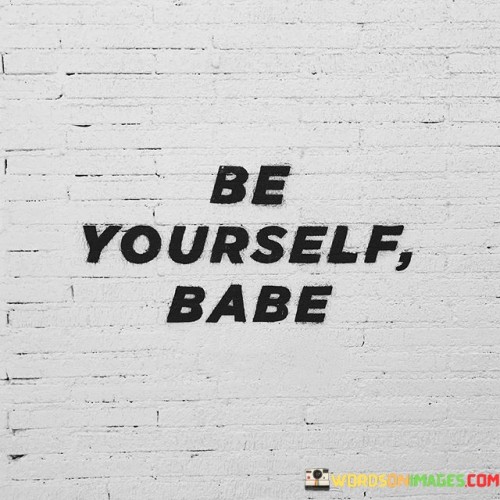 Be Yourself Babe Quotes