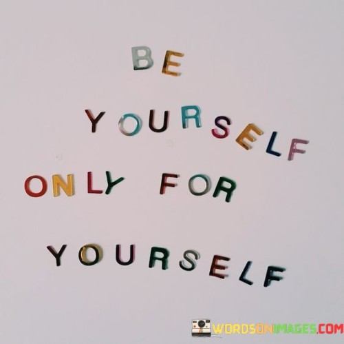 Be-Yourself-Only-For-Yourself-Quotes.jpeg