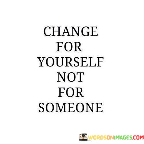 Change For Yourself Not For Someone Quotes
