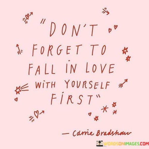 Don't Forget To Fall In Love With Yourself First Quotes