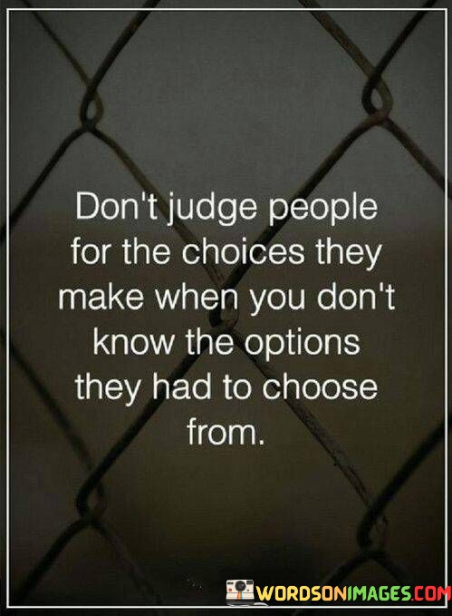 Don't Judge People For The Choices They Make When You Don't Know The Quotes