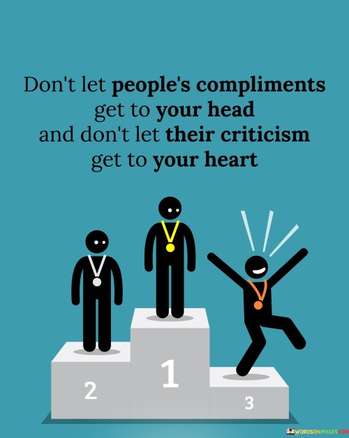 Don't Let People's Compliments Get To Your Head Quotes