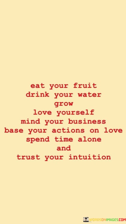 Eat-Your-Fruit-Drink-Your-Water-Grow-Love-Yourself-Mind-Quotes.jpeg