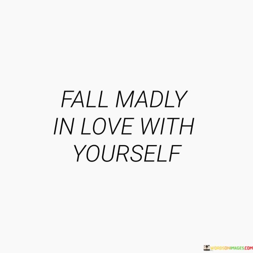 Fall Madly In Love With Yourself Quotes