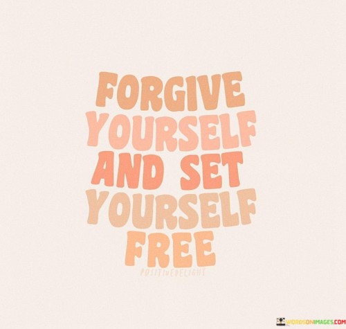 Forgive Yourself And Set Yourself Free Quotes