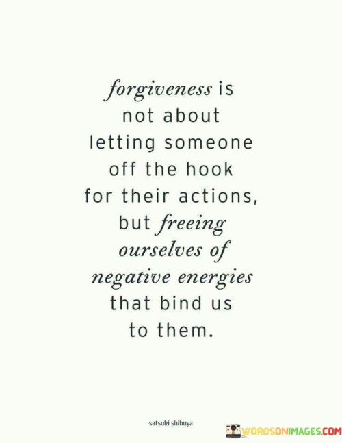 Forgiveness Is Not About Letting Someone Off The Quotes