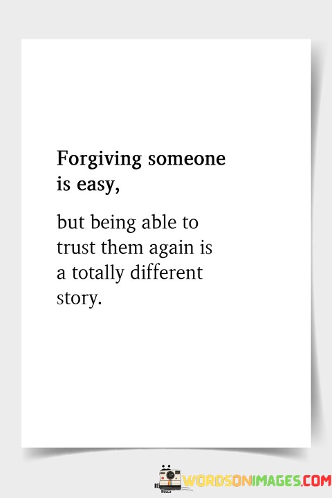 Forgiving Someone Is Easy But Being Able To Trust Them Again Is A Totally Quotes