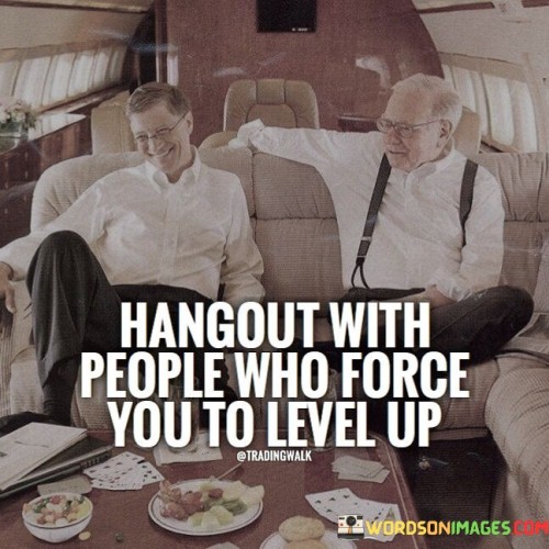 Hangout With People Who Force You To Level Up Quotes