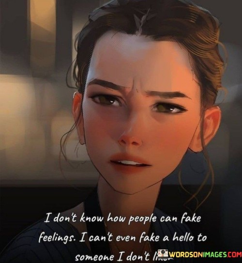 I Don't Know How People Can Fake Feelings Quotes