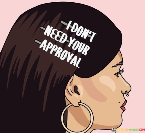 I Don't Need Your Approval Quotes