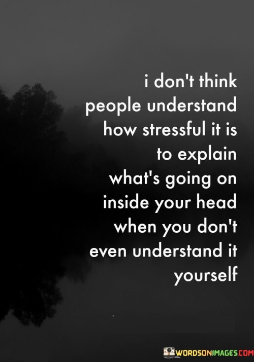 I Don't Think People Understand How Stressful Quotes