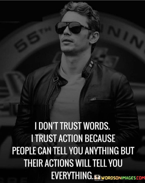 I Don't Trust Words I Trust Action Because People Can Tell You Anything Quotes