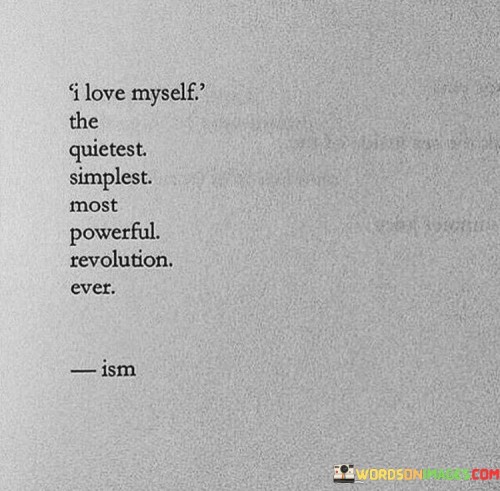 I Love Myself The Quietest Simplest Most Powerful Revolution Quotes