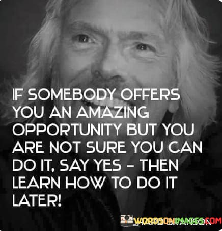 If Somebody Offers You An Amazing Opportunity But You Are Not Sure You Can Quotes
