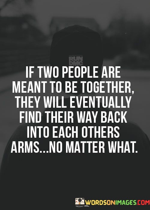 If Two People Are Meant To Be Together They Will Eventually Find Their Way Quotes