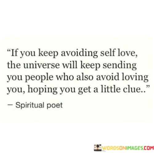 If You Keep Avoiding Self Love, The Universe Will Keep Quotes