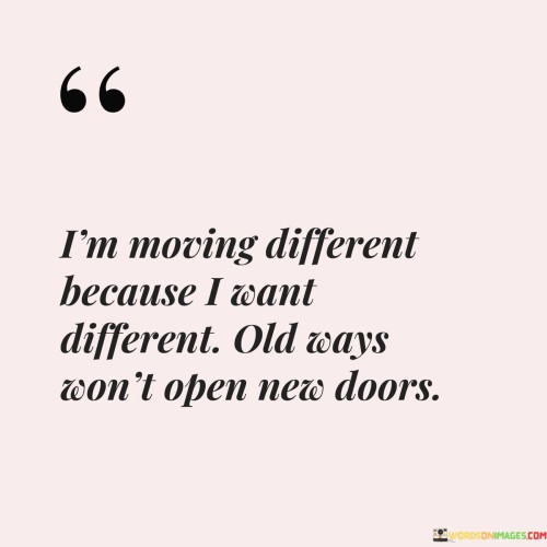 Im-Moving-Different-Because-I-Want-Different-Old-Quotes.jpeg
