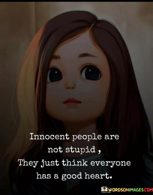Innocent People Are Not Stupid They Just Quotes