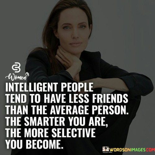 Intelligent People Tend To Have Less Friends Than The Average Quotes