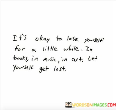 It's Okay To Lose Yourself For A Little While In Books Quotes