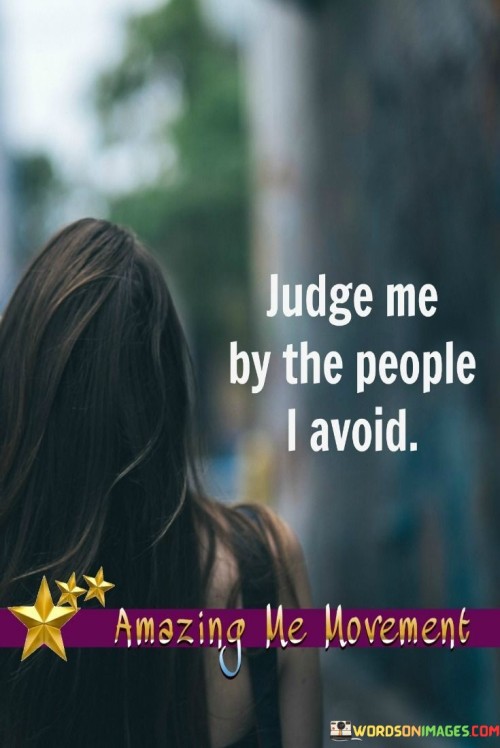 Judge Me By The People I Avoid Quotes