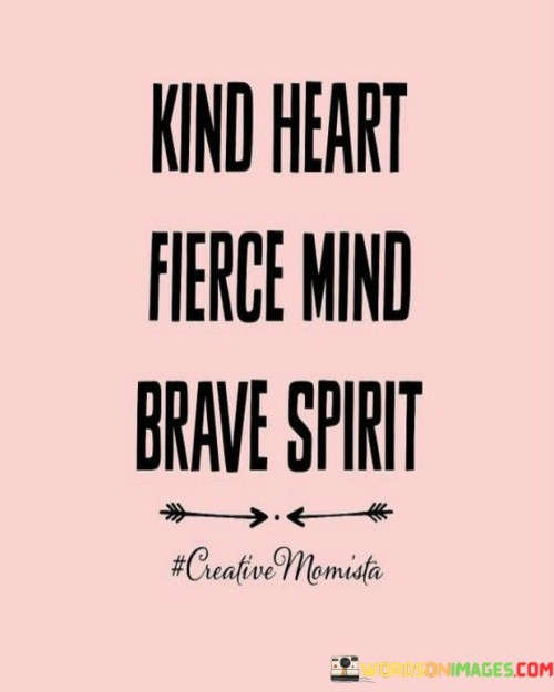 Kind-Heart-Fierce-Mind-Brave-Spirit-Quotes.jpeg
