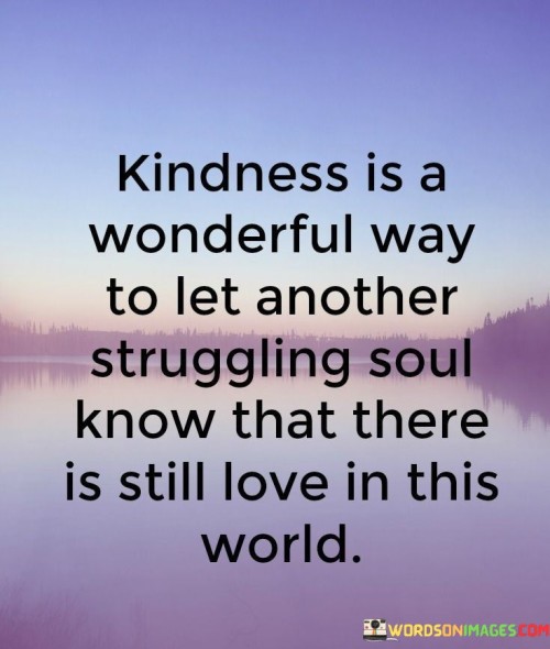 Kindness Is A Wonderful Way To Let Another Struggling Quotes