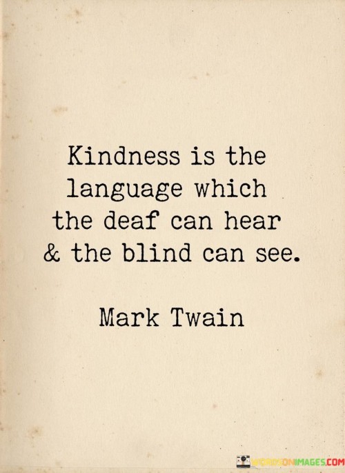Kindness Is The Language Which Quotes