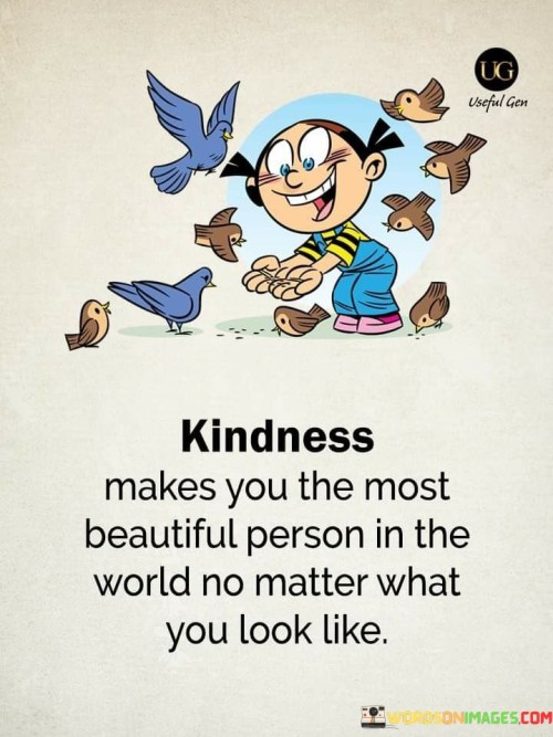 Kindness Makes You The Most Quotes