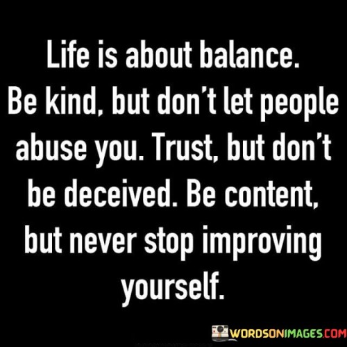 Life Is About Balance Be Kind But Don't Quotes